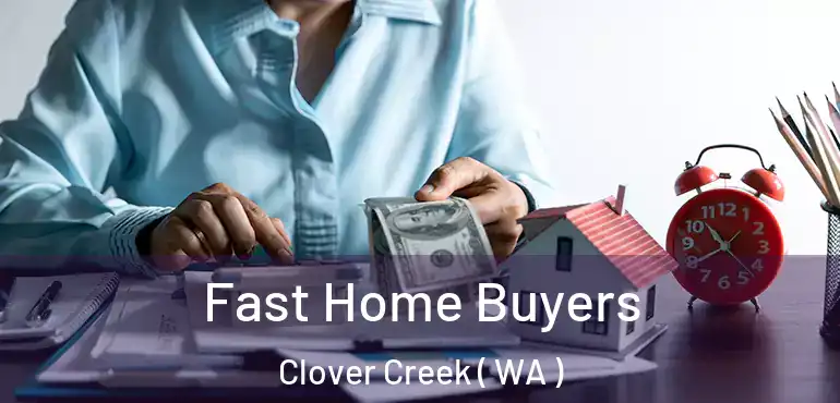  Fast Home Buyers Clover Creek ( WA )