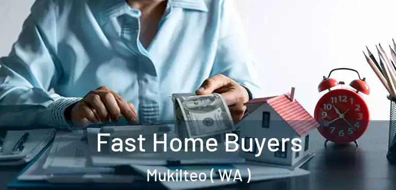  Fast Home Buyers Mukilteo ( WA )