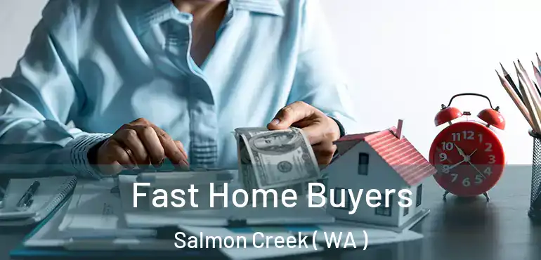  Fast Home Buyers Salmon Creek ( WA )