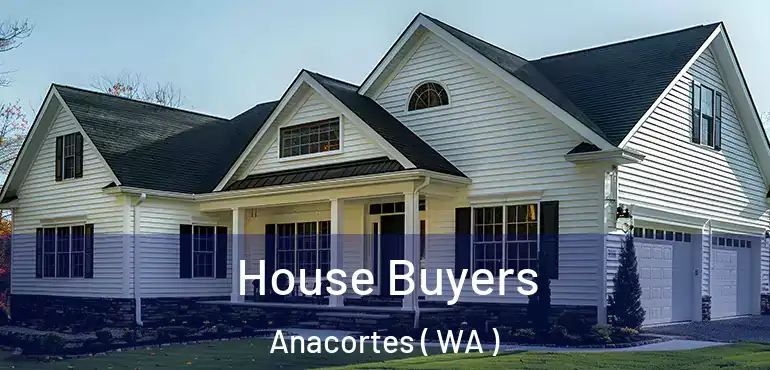  House Buyers Anacortes ( WA )