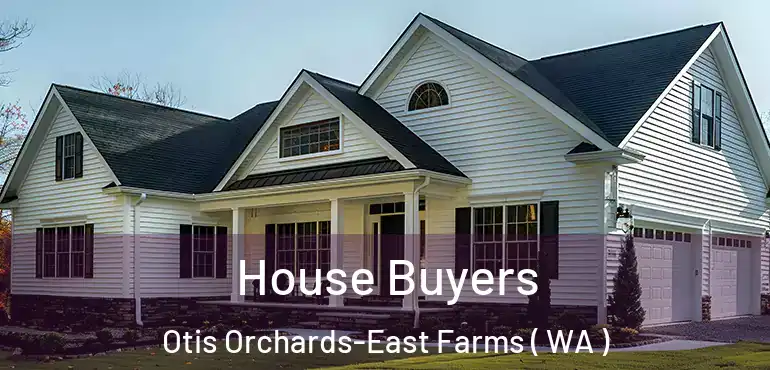  House Buyers Otis Orchards-East Farms ( WA )