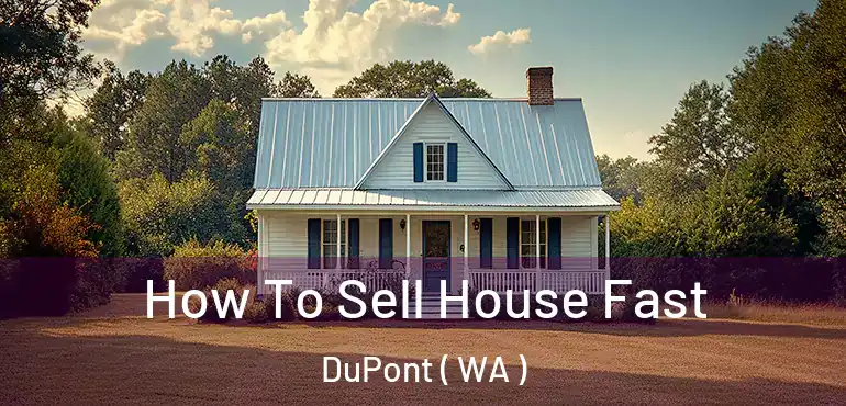  How To Sell House Fast DuPont ( WA )
