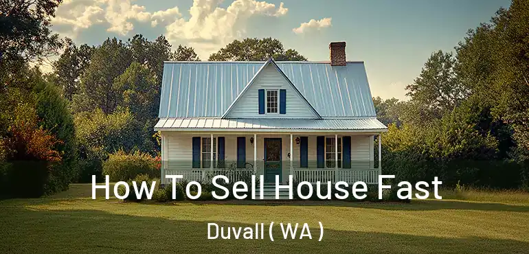  How To Sell House Fast Duvall ( WA )
