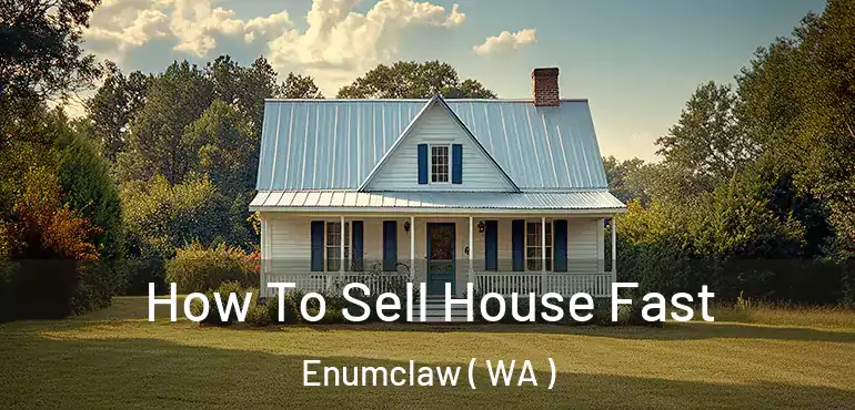  How To Sell House Fast Enumclaw ( WA )