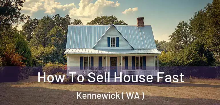  How To Sell House Fast Kennewick ( WA )