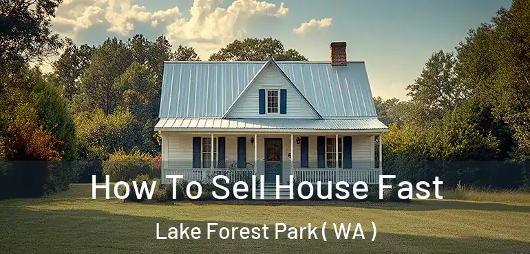  How To Sell House Fast Lake Forest Park ( WA )