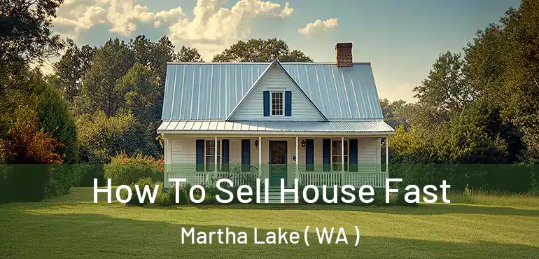  How To Sell House Fast Martha Lake ( WA )
