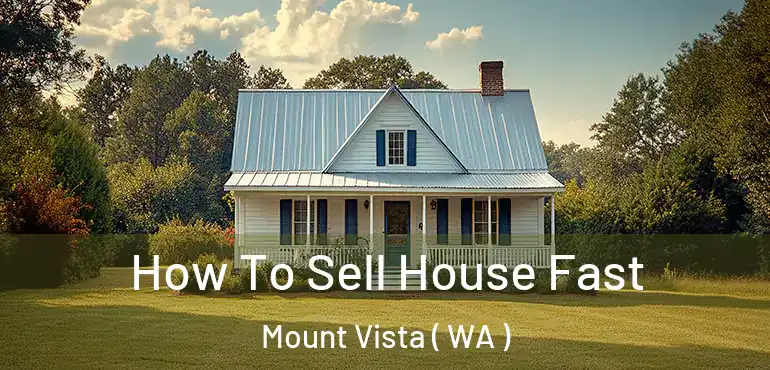  How To Sell House Fast Mount Vista ( WA )