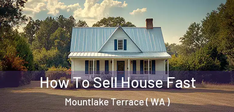  How To Sell House Fast Mountlake Terrace ( WA )