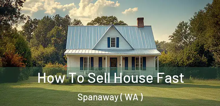  How To Sell House Fast Spanaway ( WA )