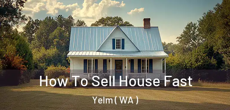  How To Sell House Fast Yelm ( WA )