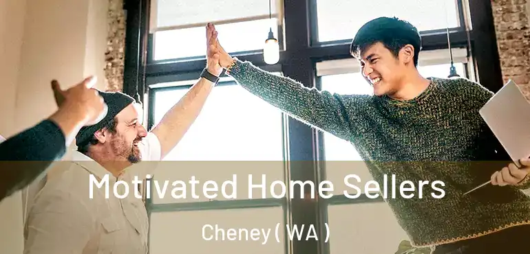  Motivated Home Sellers Cheney ( WA )