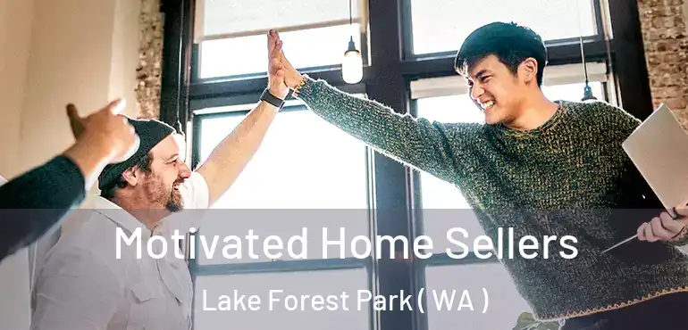  Motivated Home Sellers Lake Forest Park ( WA )