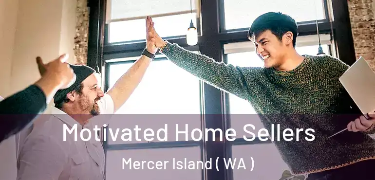  Motivated Home Sellers Mercer Island ( WA )