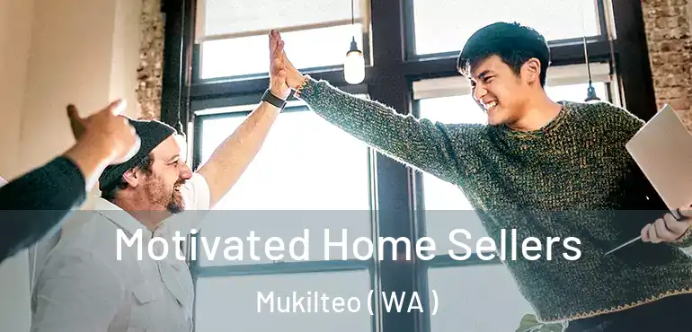  Motivated Home Sellers Mukilteo ( WA )