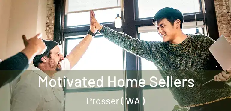  Motivated Home Sellers Prosser ( WA )