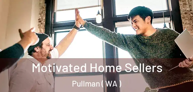  Motivated Home Sellers Pullman ( WA )