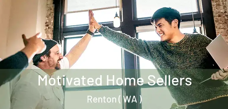  Motivated Home Sellers Renton ( WA )