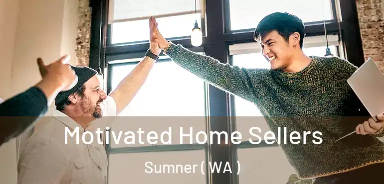  Motivated Home Sellers Sumner ( WA )
