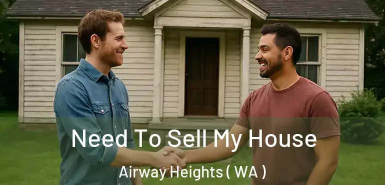  Need To Sell My House Airway Heights ( WA )
