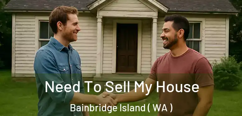  Need To Sell My House Bainbridge Island ( WA )