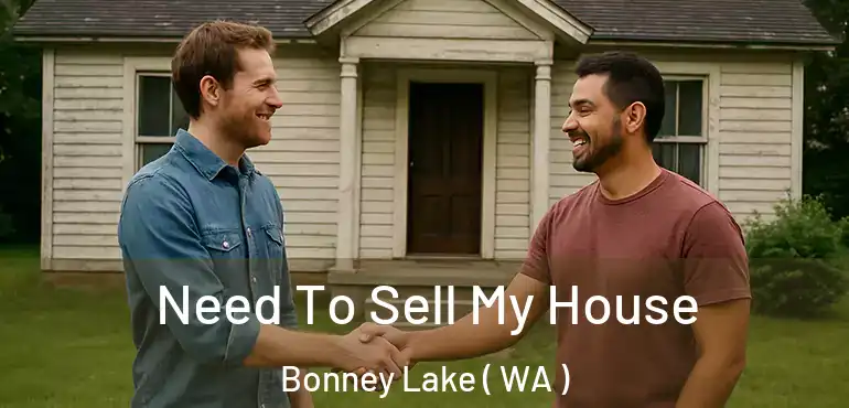  Need To Sell My House Bonney Lake ( WA )