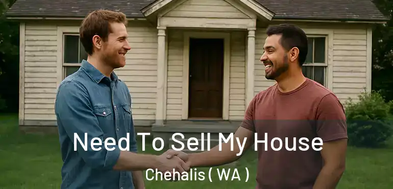  Need To Sell My House Chehalis ( WA )