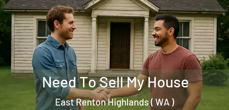  Need To Sell My House East Renton Highlands ( WA )