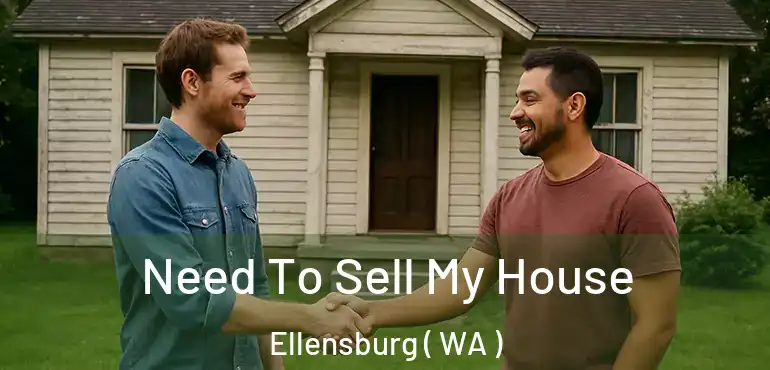  Need To Sell My House Ellensburg ( WA )