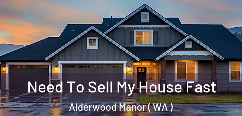  Need To Sell My House Fast Alderwood Manor ( WA )