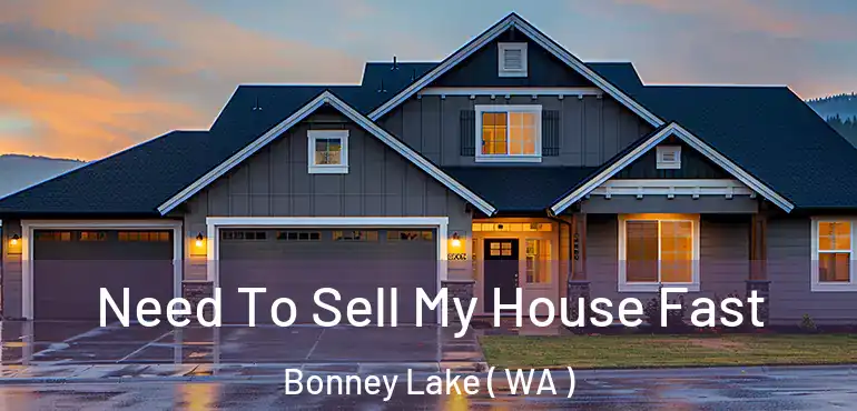  Need To Sell My House Fast Bonney Lake ( WA )