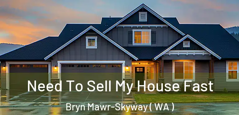  Need To Sell My House Fast Bryn Mawr-Skyway ( WA )