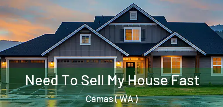  Need To Sell My House Fast Camas ( WA )