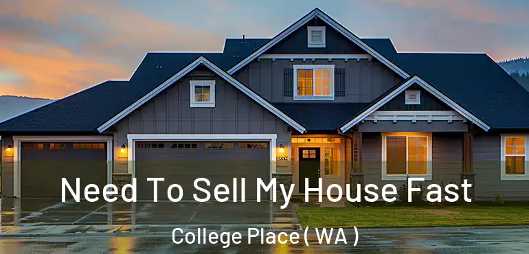  Need To Sell My House Fast College Place ( WA )