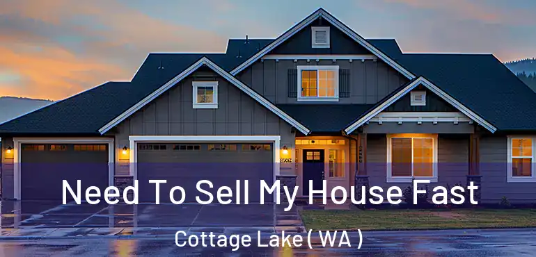  Need To Sell My House Fast Cottage Lake ( WA )