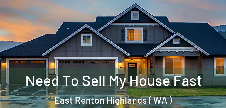  Need To Sell My House Fast East Renton Highlands ( WA )