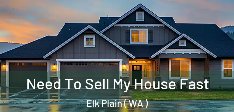  Need To Sell My House Fast Elk Plain ( WA )