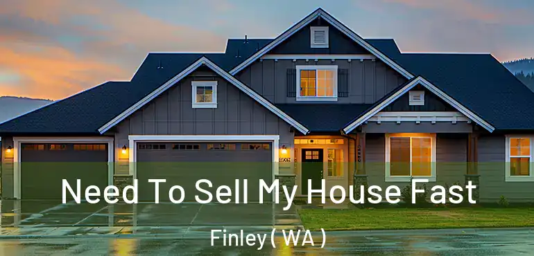  Need To Sell My House Fast Finley ( WA )