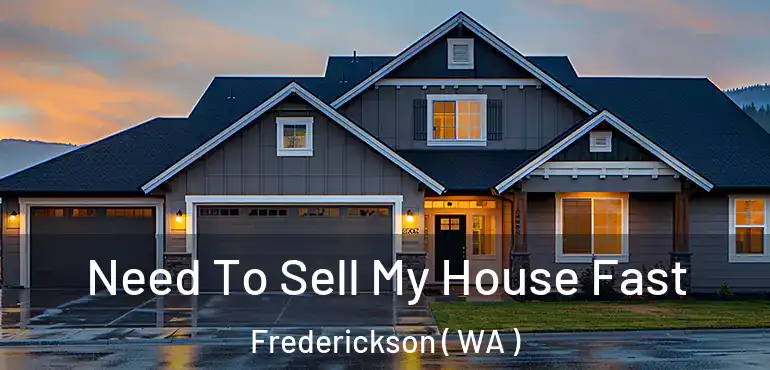  Need To Sell My House Fast Frederickson ( WA )