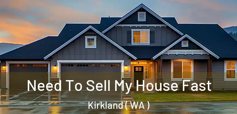  Need To Sell My House Fast Kirkland ( WA )