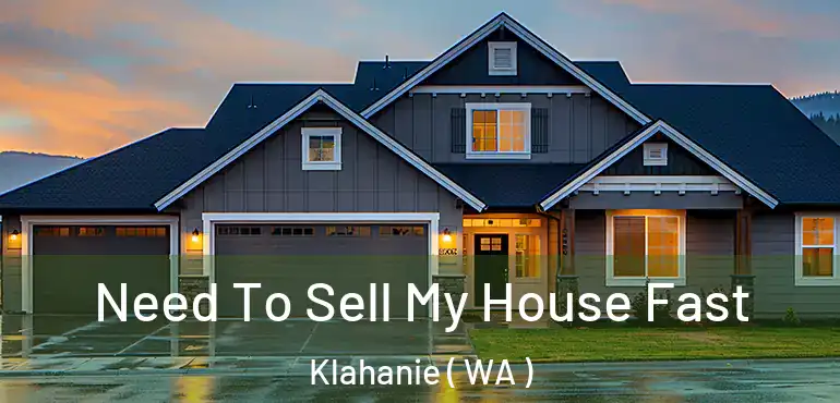  Need To Sell My House Fast Klahanie ( WA )
