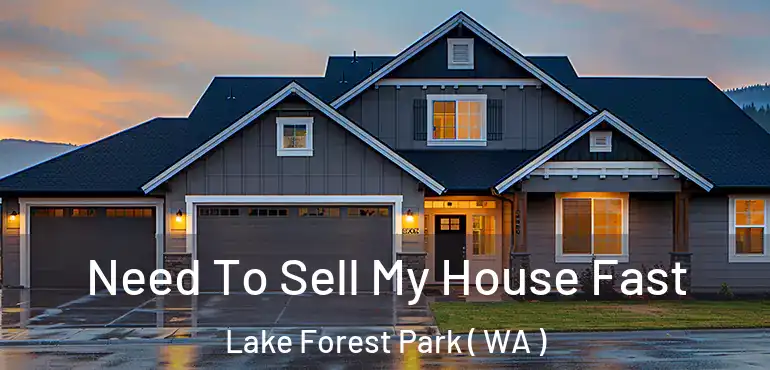  Need To Sell My House Fast Lake Forest Park ( WA )