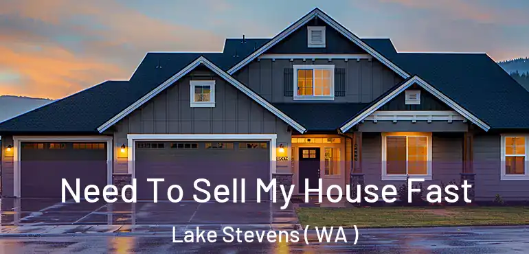  Need To Sell My House Fast Lake Stevens ( WA )