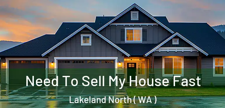  Need To Sell My House Fast Lakeland North ( WA )