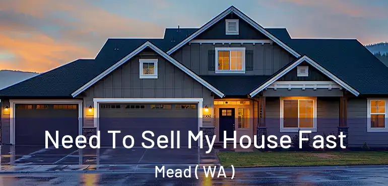  Need To Sell My House Fast Mead ( WA )