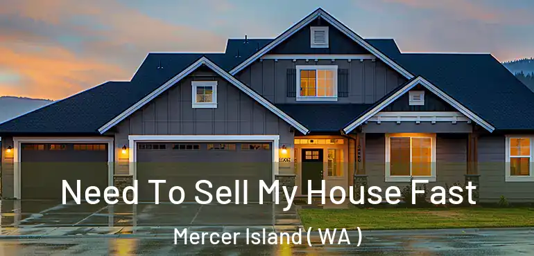 Need To Sell My House Fast Mercer Island ( WA )