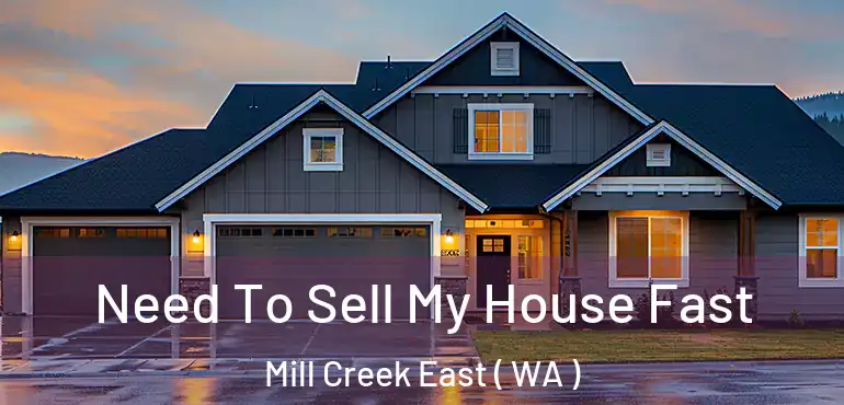  Need To Sell My House Fast Mill Creek East ( WA )