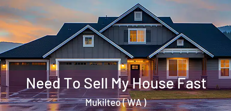  Need To Sell My House Fast Mukilteo ( WA )