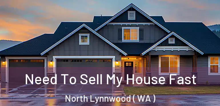  Need To Sell My House Fast North Lynnwood ( WA )