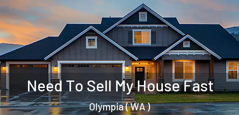  Need To Sell My House Fast Olympia ( WA )